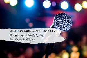 Wayne A. Gilbert - Parkinson's Is No Gift, Jim