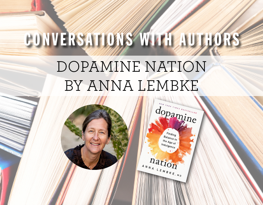 Conversation with Author Dr. Anna Lembke: Dopamine Nation