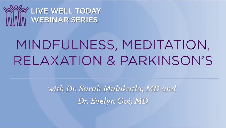 [Webinar Recording] Mindfulness, Meditation, Relaxation, and Parkinson’s with Dr. Sarah Mulukutla and Dr. Evelyn Ooi