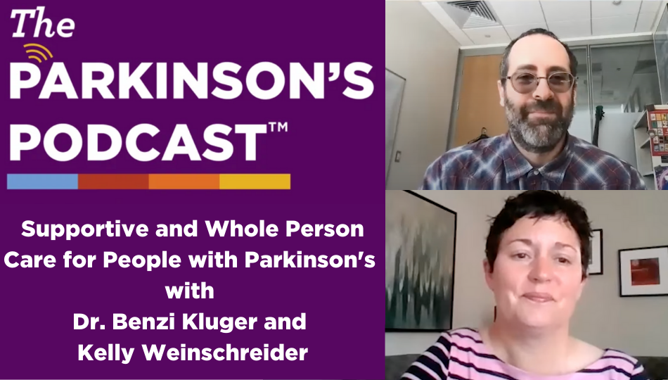 The Parkinson's Podcast logo with the words "Supportive and Whole Person Care for People with Parkinson's with Dr. Benzi Kluger and Kelly Weinschreider" beneath it. A picture of Dr. Benzi Klueger, a salt-and-peppered-bearded white man with a plaid shirt on, and Kelly Weinschreider, a white woman with short brown hair and a striped red shirt, is on the right side.