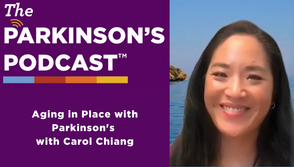 The Parkinson's Podcast logo with the words "Aging in Place with Parkinson's with Carol Chiang" beneath it. On the right side of the picture is a screenshot of Carol Chiang smiling at the camera.
