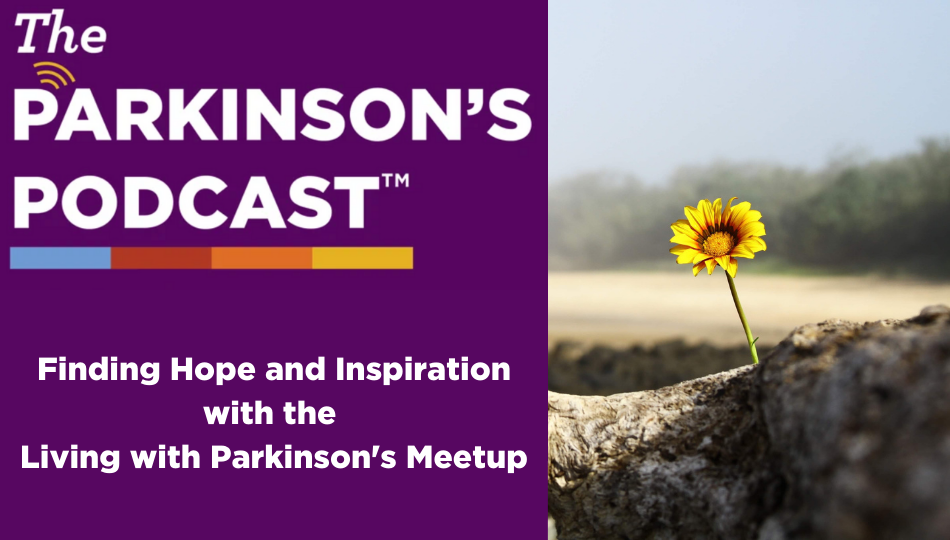 The Parkinson's Podcast logo is above the words "Finding hope and inspiration with the Living with Parkinson's Meetup". On the right side of the photo is a daisy springing up from rocks.