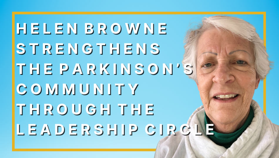 Helen Browne is in a white sweatshirt and green turtleneck. She is in front of a blue background with yellow lines that form a rectangle. The text says "Helen Browne Strengthens the Parkinson's Community through the Leadership Circle".