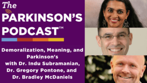 The Parkinson's Podcast logo with the words "Demoralization, Meaning, and Parkinson's with Dr. Indu Subramanian, Dr. Gregory Pontone, and Dr. Bradley McDaniels". On the right side, from top to bottom, are Dr. Indu Subramanian, Dr. Gregory Pontone, and Dr. Bradley McDaniels.