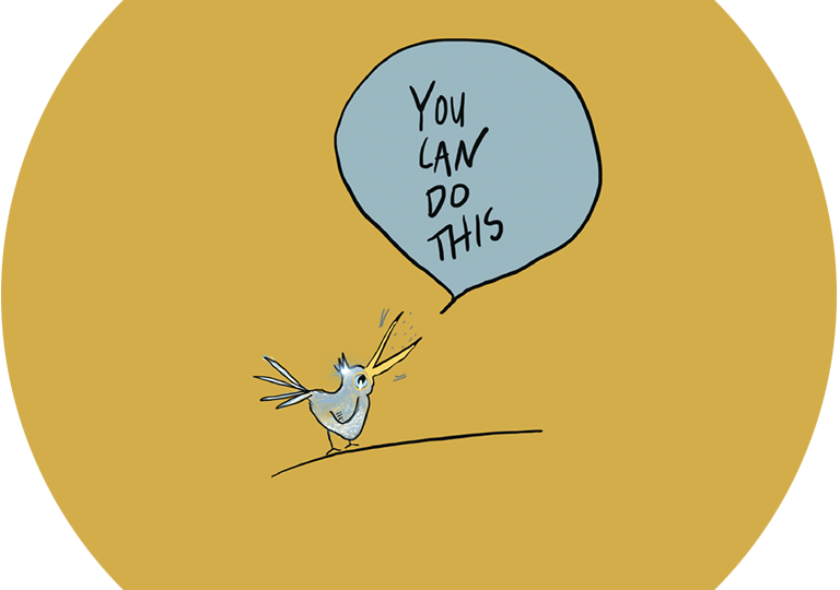A small bird with a large beak saying, "You can do this."