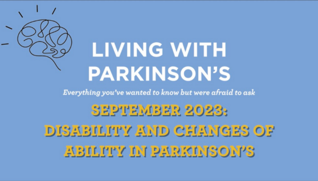 The words "living with Parkinson's: all you've wanted to know but been too afraid to ask" over a white line in white text. Under that is "September 2023: disability and changes in ability in Parkinson's" in yellow text. It's a blue background, and there is a black brain graphic in the upper left corner.
