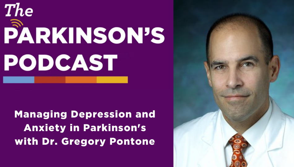 The Parkinson's podcast logo with the words "Managing Depression and Anxiety in Parkinson's with Dr. Gregory Pontone." Gregory Pontone's headshot is on the right side of the picture. He is a white man who is balding. He has short black hair. He is wearing a white shirt under a white lab coat with an orange tie.