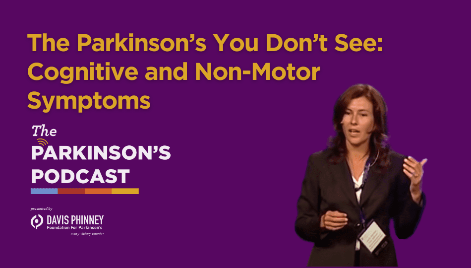 [PODCAST] The Parkinson’s You Don’t See: Cognitive and Non-Motor Symptoms