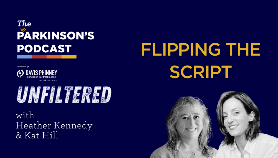 [PODCAST] The Parkinson’s Podcast Unfiltered: Flipping the Script